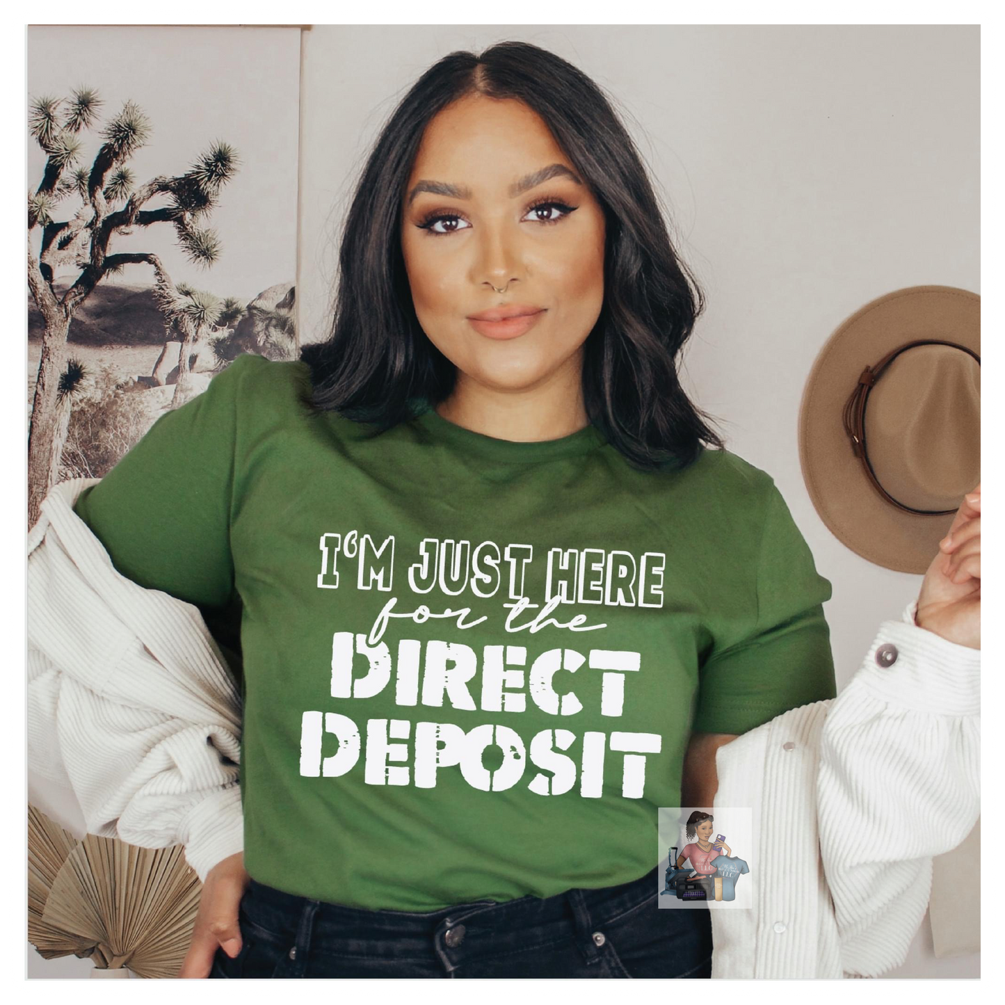 I’M JUST HERE FOR THE DIRECT DEPOSIT!