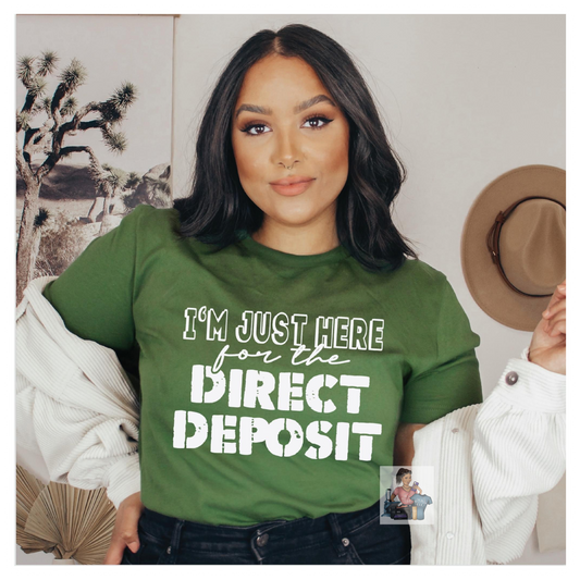 I’M JUST HERE FOR THE DIRECT DEPOSIT!
