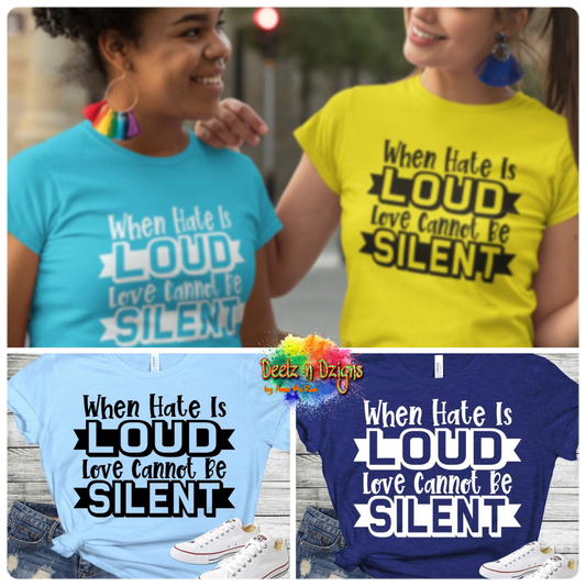 When Hate is Loud Love Cannot Be Silent - Black Print