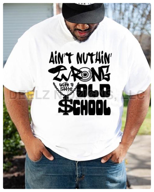Ain't Nothing Wrong With A Little Old School-Black Print Tee